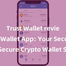 Trust Wallet review Trust Wallet App: Your Secure Crypto Wallet Solution