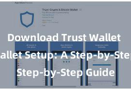 Download Trust Wallet Trust Wallet Setup: A Step-by-Step Guide