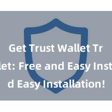 Get Trust Wallet Trust Wallet: Free and Easy Installation!