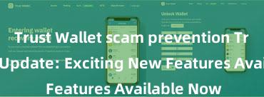 Trust Wallet scam prevention Trust Wallet Update: Exciting New Features Available Now