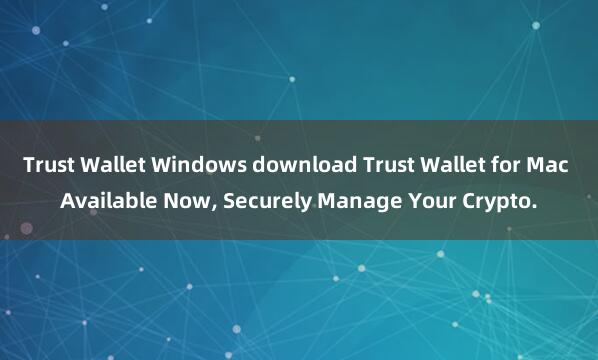 Trust Wallet Windows download Trust Wallet for Mac Available Now, Securely Manage Your Crypto.