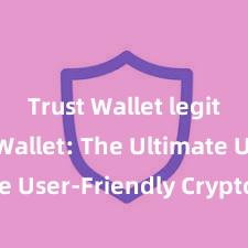 Trust Wallet legit Trust Wallet: The Ultimate User-Friendly Crypto Wallet!