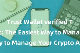 Trust Wallet verified Trust Wallet: The Easiest Way to Manage Your Crypto Assets